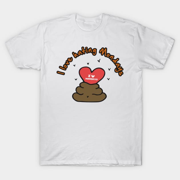 Hand Drawn Illustrations I love Hating Mondays Poop Gift T-Shirt by DANPUBLIC